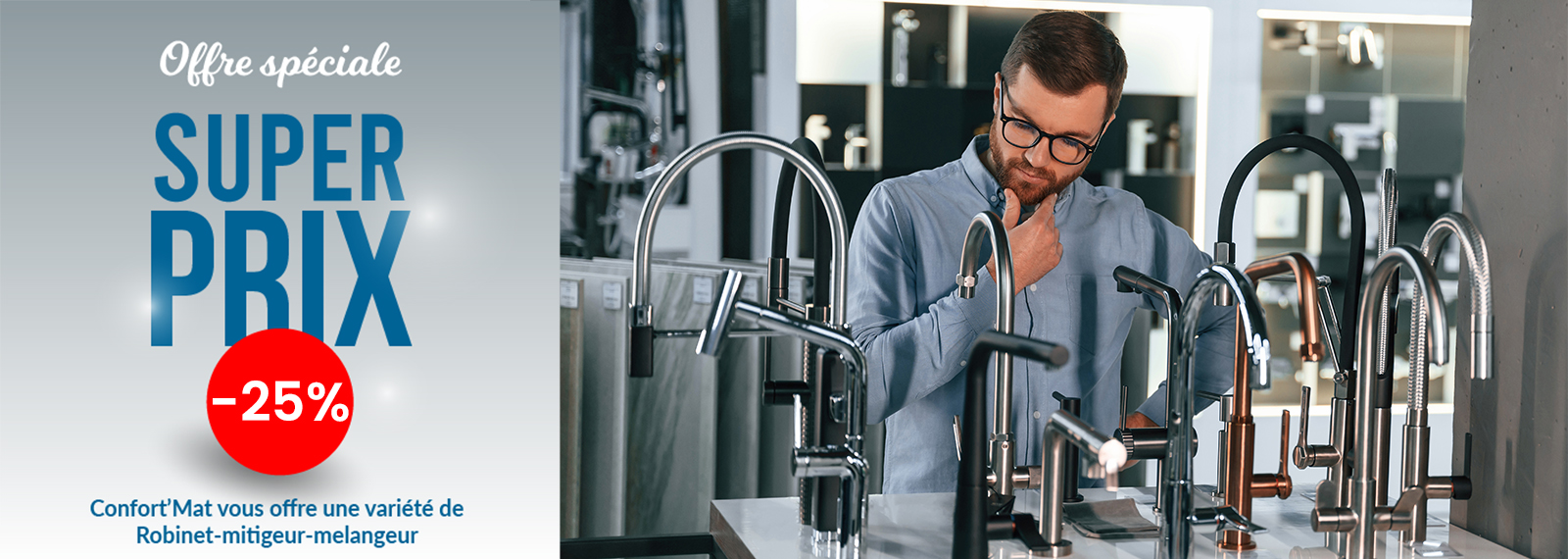 Offre spéciale Confort'Mat : -30% sur une sélection de robinets mitigeurs. Un homme hésite entre plusieurs modèles en magasin.